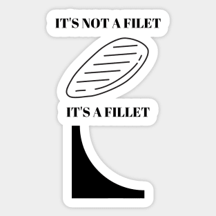 it's not a filet it's a fillet Sticker